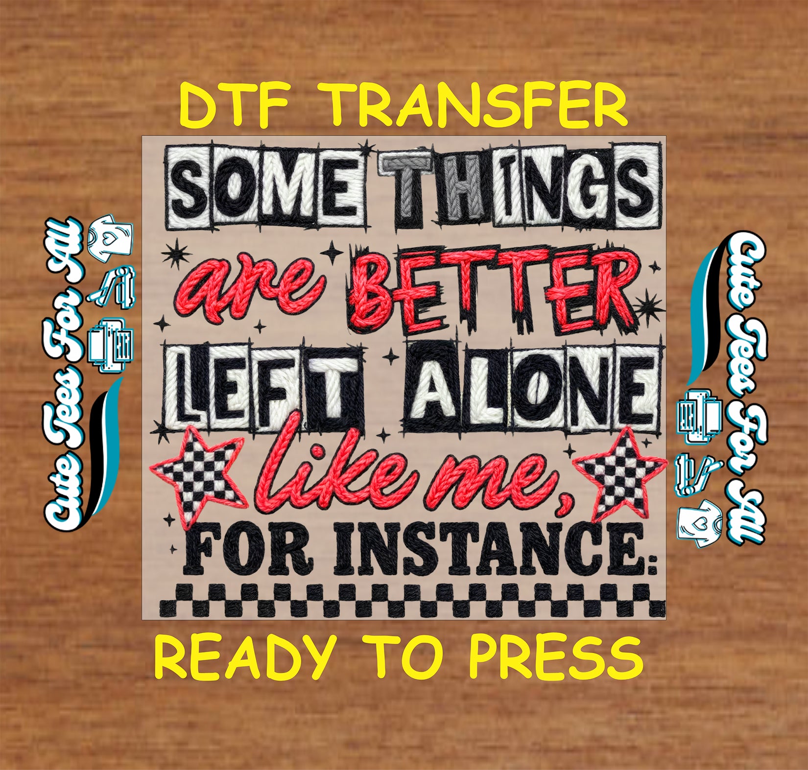 some things are better left alone like me ready to press dtf transfer sarcastic quote checkerboard star graphic iron on heat transfer