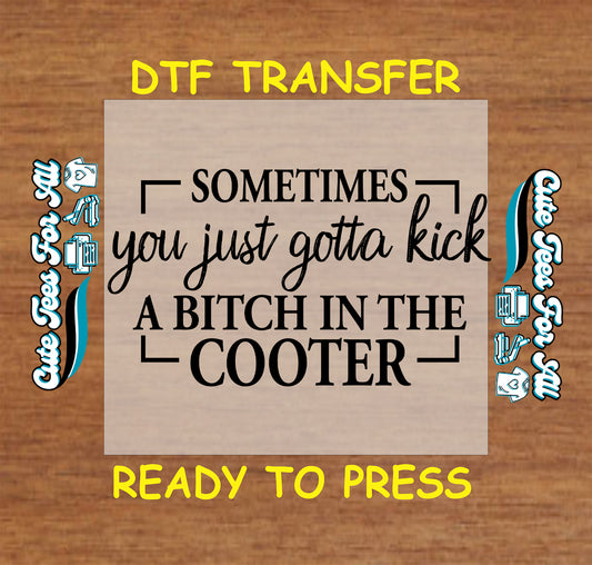 sometimes you just gotta kick sarcastic quote ready to press dtf transfer bold script typography iron on heat transfer for diy shirts