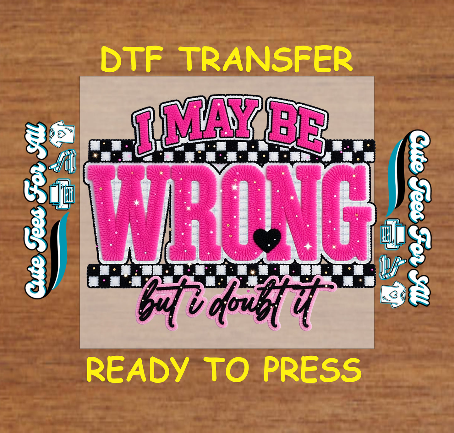 i may be wrong but i doubt it ready to press dtf transfer pink textured lettering checkerboard design iron on heat transfer