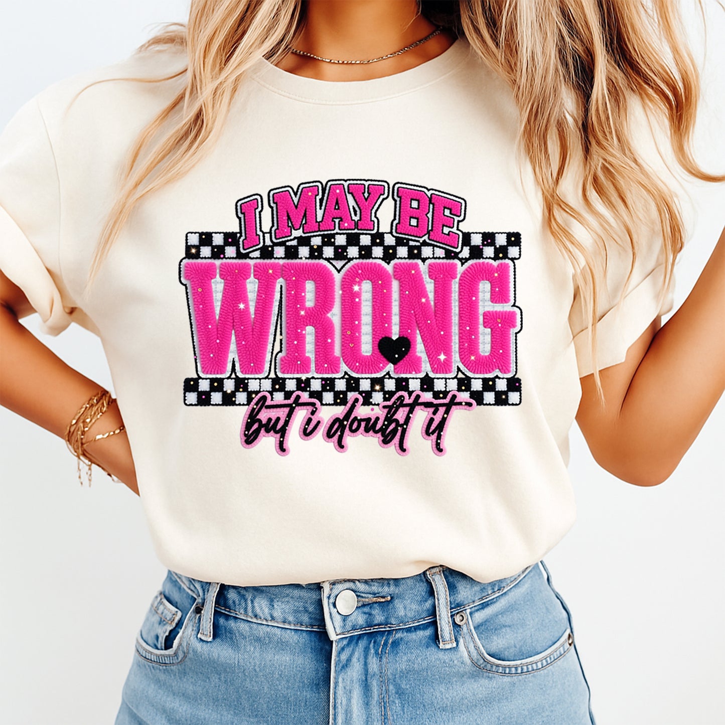 woman wearing sarcastic quote shirt i may be wrong but i doubt it ready to press dtf transfer pink graphic design