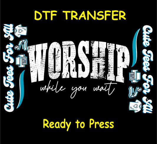 worship while you wait ready to press dtf transfer distressed typography iron on heat transfer faith quote design
