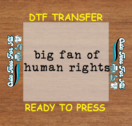 big fan of human rights ready to press dtf transfer minimalist typography iron on heat transfer statement design