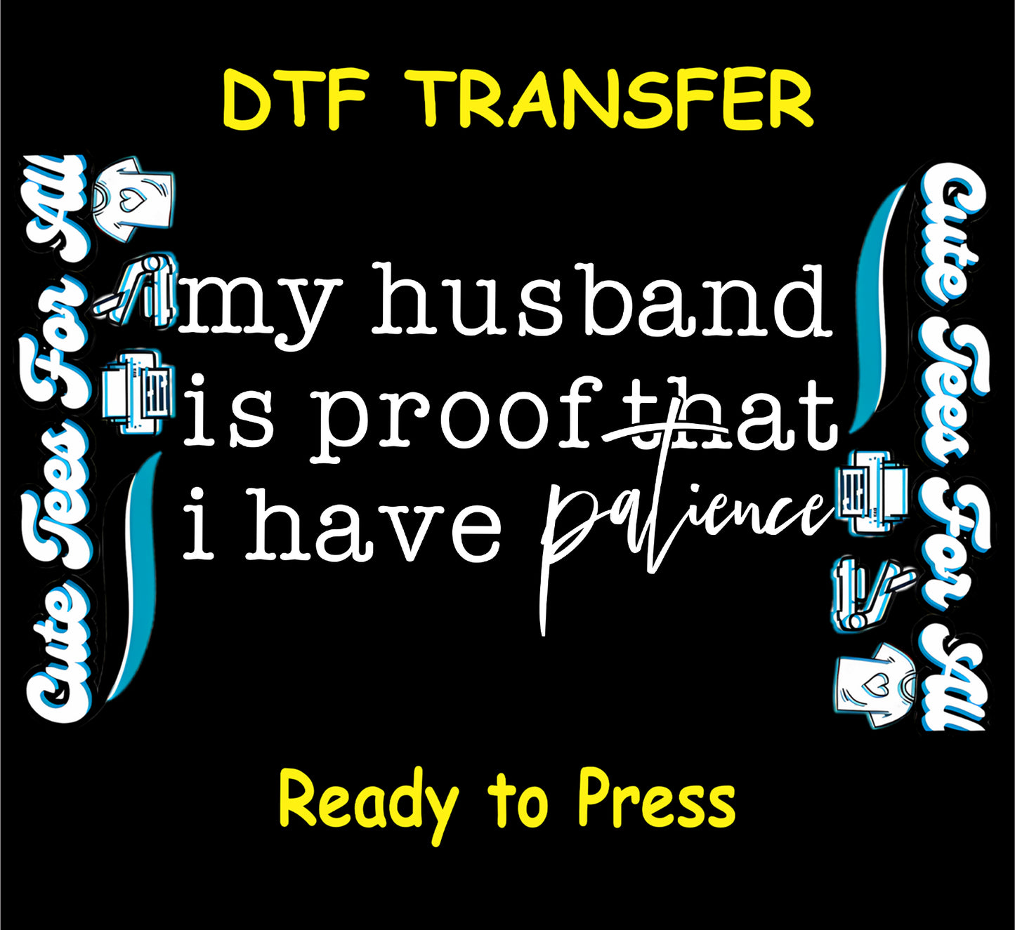my husband is proof i have patience ready to press dtf transfer sarcastic quote iron on heat transfer funny design