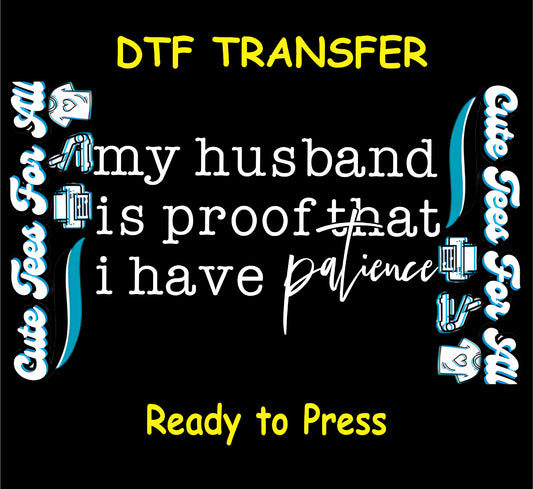 my husband is proof i have patience ready to press dtf transfer sarcastic quote iron on heat transfer funny design