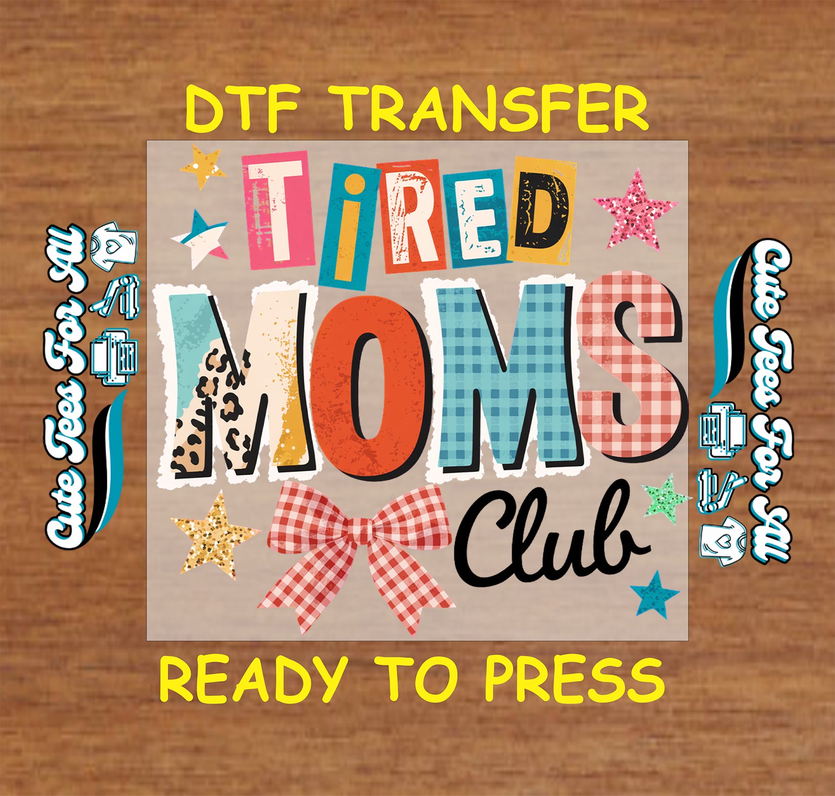 Tired moms club ready to press dtf transfer with colorful patchwork lettering gingham bow and star accents for mom shirts