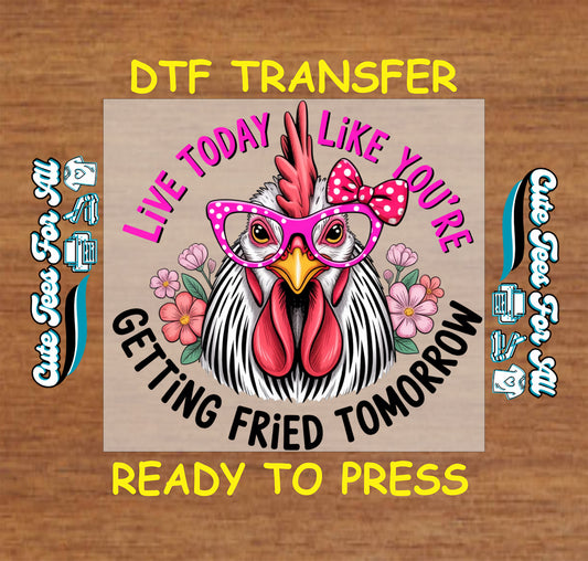 Live today like youre getting fried tomorrow ready to press dtf transfer with chicken face pink glasses bow and flowers for funny shirts