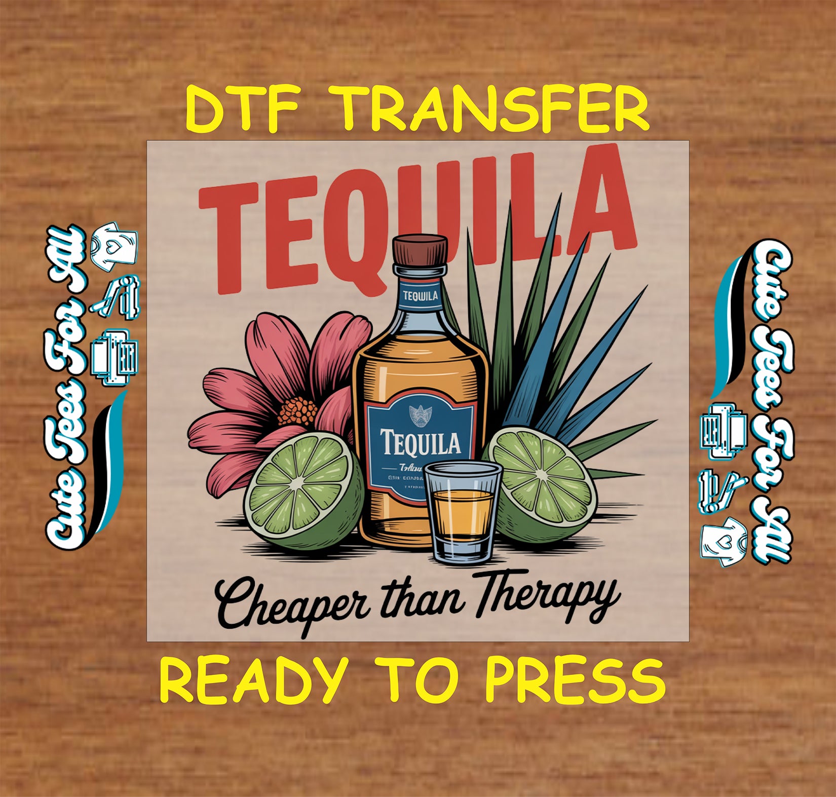 Tequila cheaper than therapy ready to press dtf transfer with tequila bottle shot glass lime slices agave leaves and flower accents for funny shirts