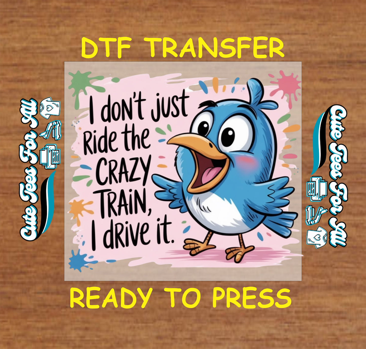 Funny blue bird ready to press dtf transfer with colorful paint splashes and a humorous chaotic quote style graphic