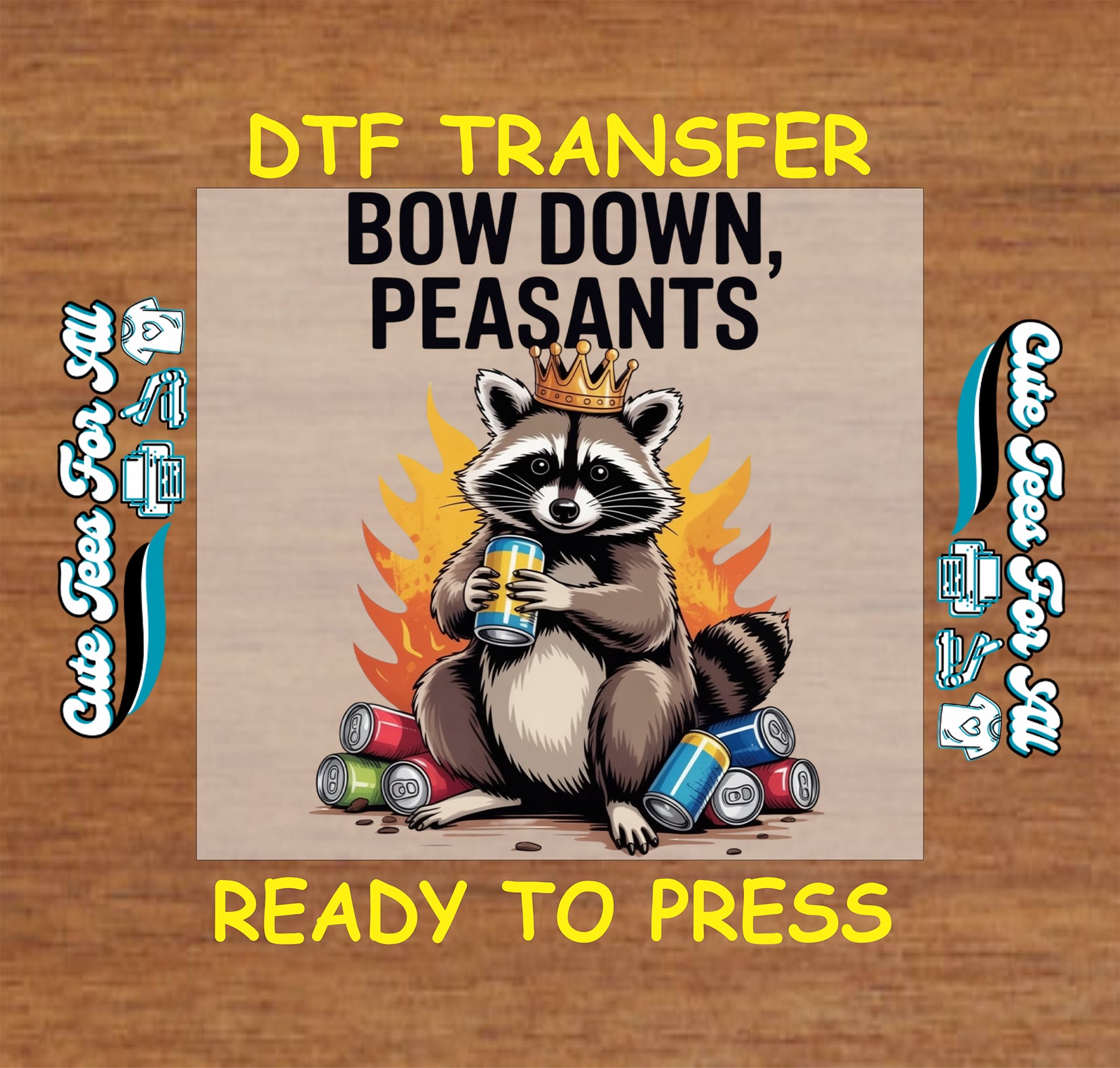 Funny raccoon ready to press dtf transfer with crown flames drink cans and Bow Down Peasants quote on wood background