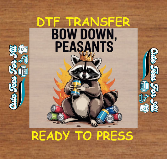 Funny raccoon ready to press dtf transfer with crown flames drink cans and Bow Down Peasants quote on wood background