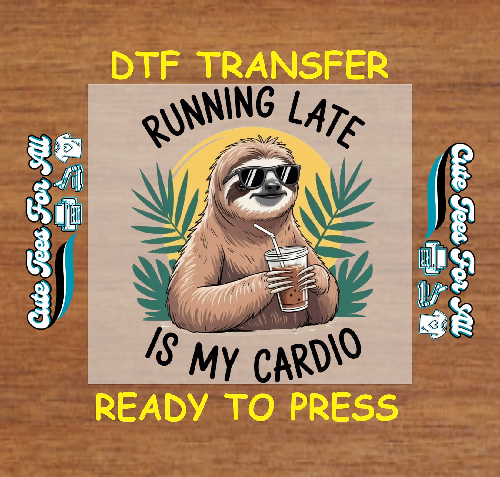 Funny sloth ready to press dtf transfer with sunglasses iced coffee tropical leaves and Running Late Is My Cardio quote on wood background