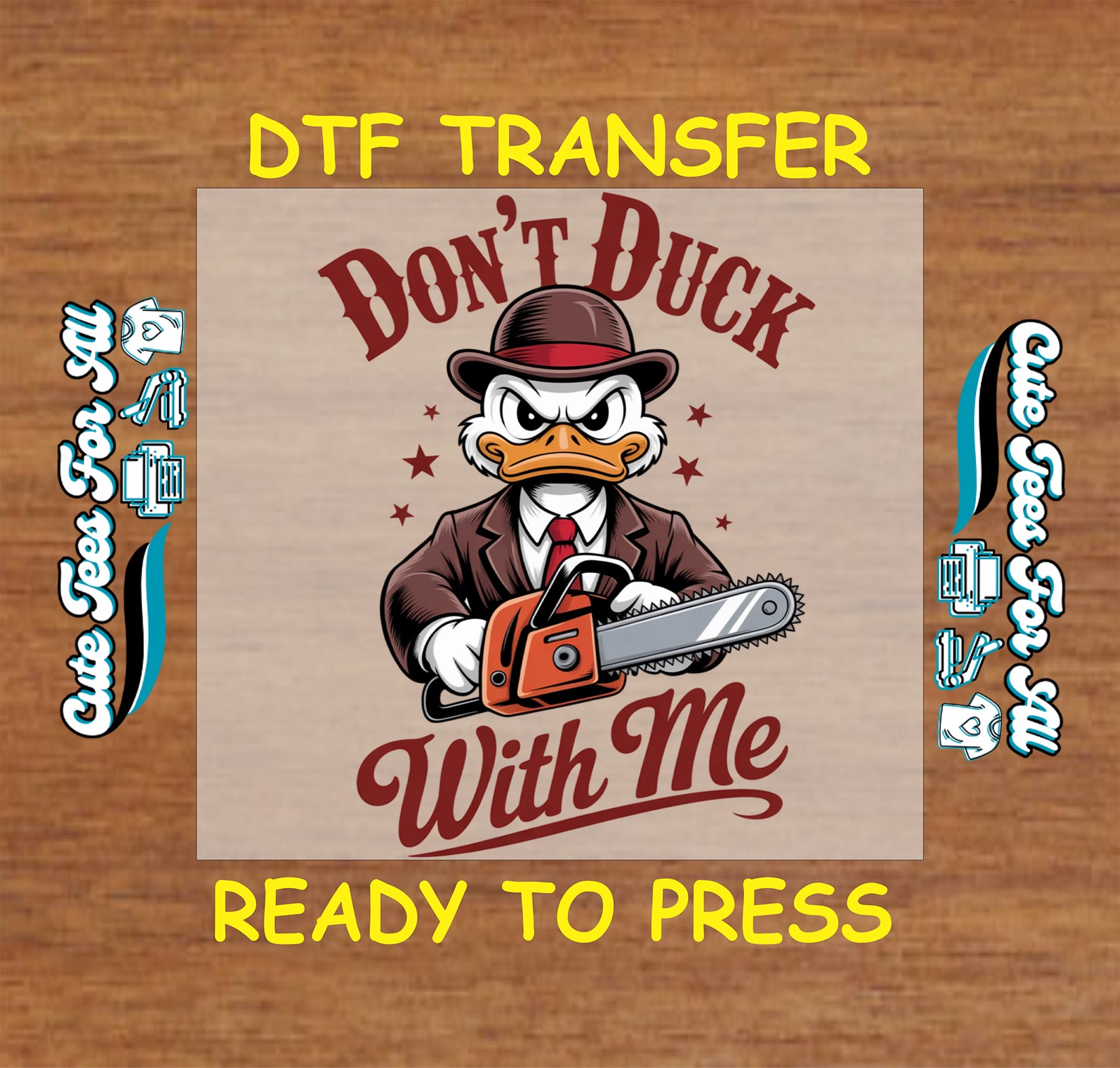 Funny duck ready to press dtf transfer with angry duck in suit holding a chainsaw and Don’t Duck With Me text on wood background