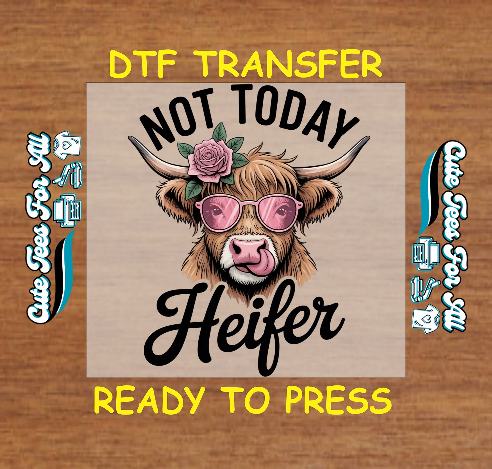 Funny cow ready to press dtf transfer with pink sunglasses flower and Not Today Heifer text on wood background