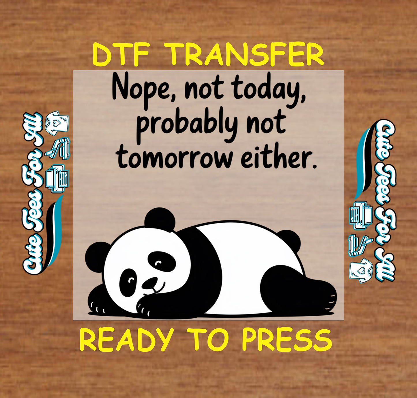 Ready to press dtf transfer with a cute sleeping panda and the quote nope not today probably not tomorrow either in bold black lettering