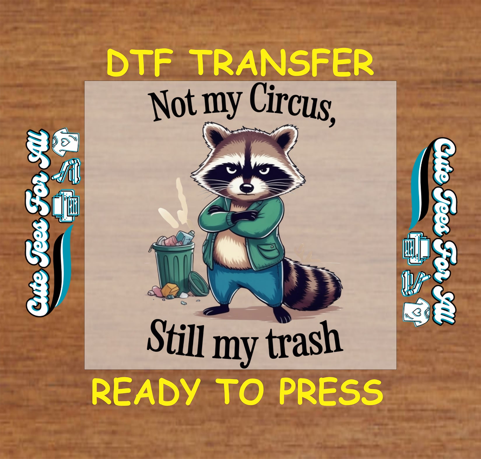 Ready to press DTF transfer artwork of a grumpy raccoon next to a trash can with the phrase Not my Circus Still my trash