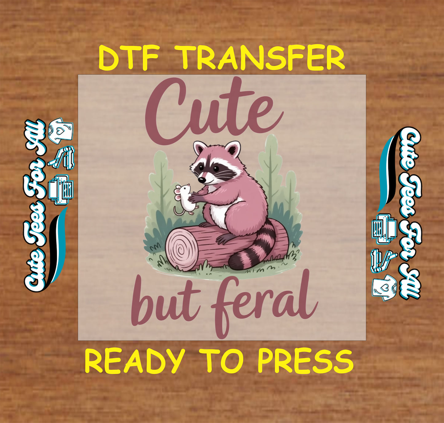 Ready to press DTF transfer artwork of a cute pink raccoon on a log holding a small mouse with the phrase Cute but feral