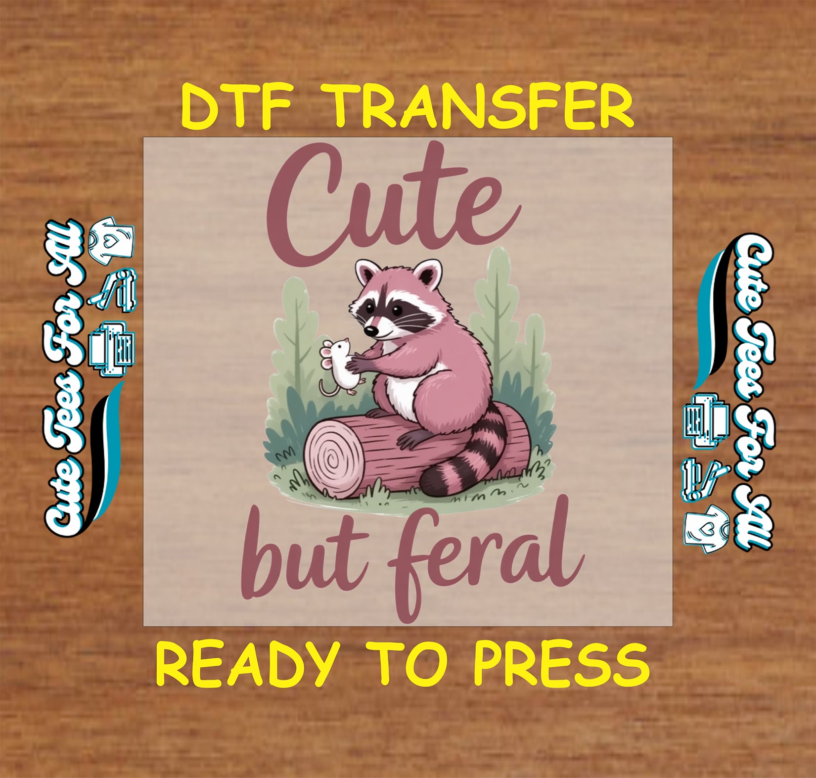 Ready to press DTF transfer artwork of a cute pink raccoon on a log holding a small mouse with the phrase Cute but feral