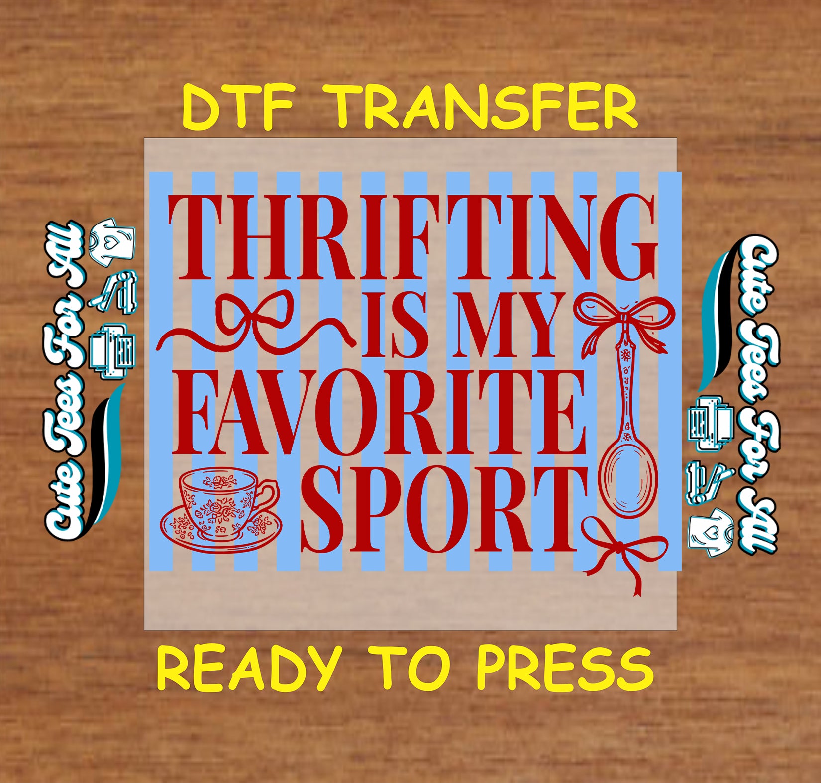 Ready to press DTF transfer artwork with the phrase Thrifting Is My Favorite Sport in red lettering with blue stripes bows a teacup and decorative spoon