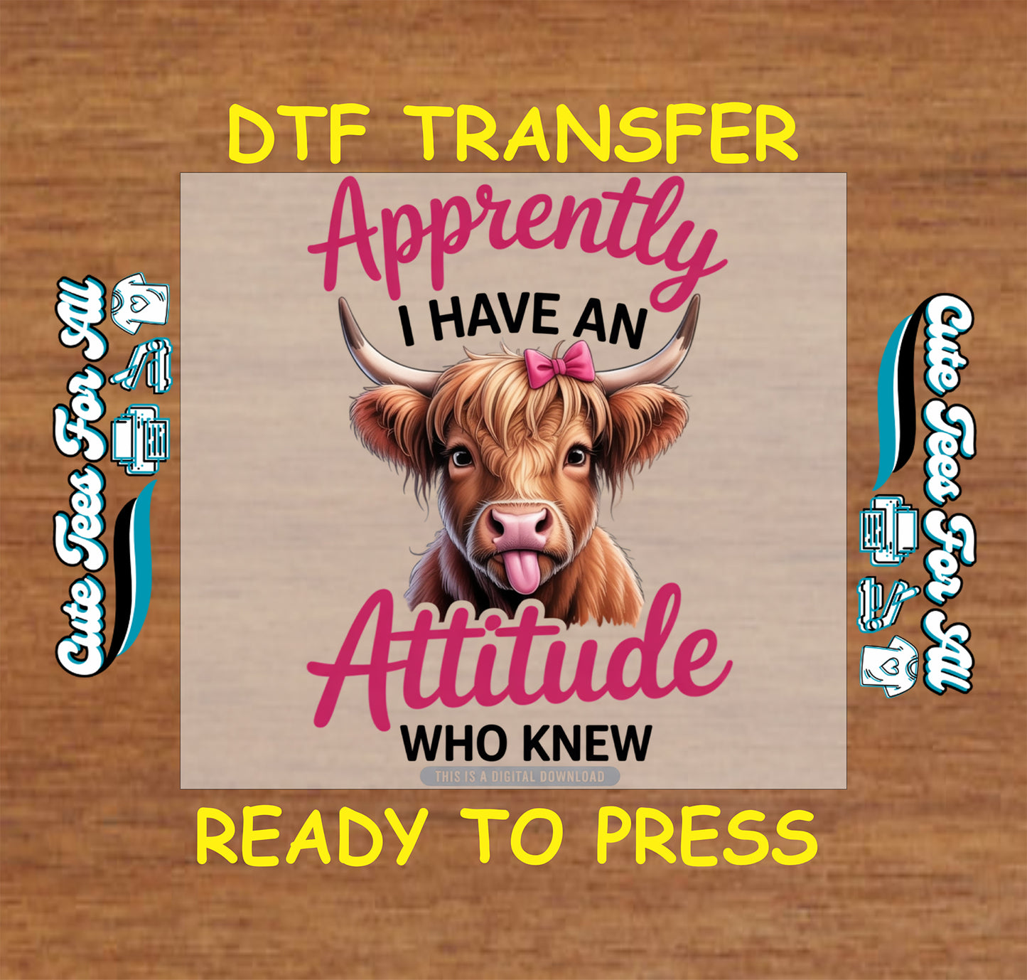 Ready to press DTF transfer artwork of a funny highland cow with a pink bow and tongue out with the phrase Apparently I Have an Attitude Who Knew