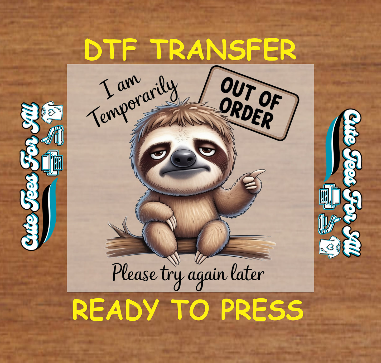 Ready to press DTF transfer artwork of a sleepy sloth on a branch pointing to an out of order sign with the phrase I am temporarily out of order please try again later