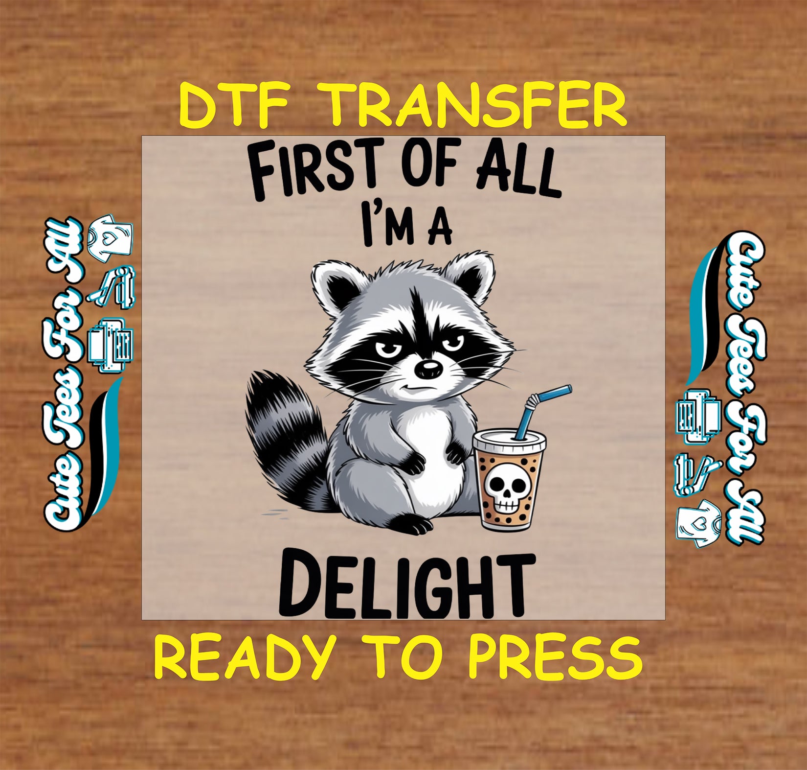 Ready to press DTF transfer artwork of a moody raccoon with a drink cup and the phrase First Of All Im a Delight