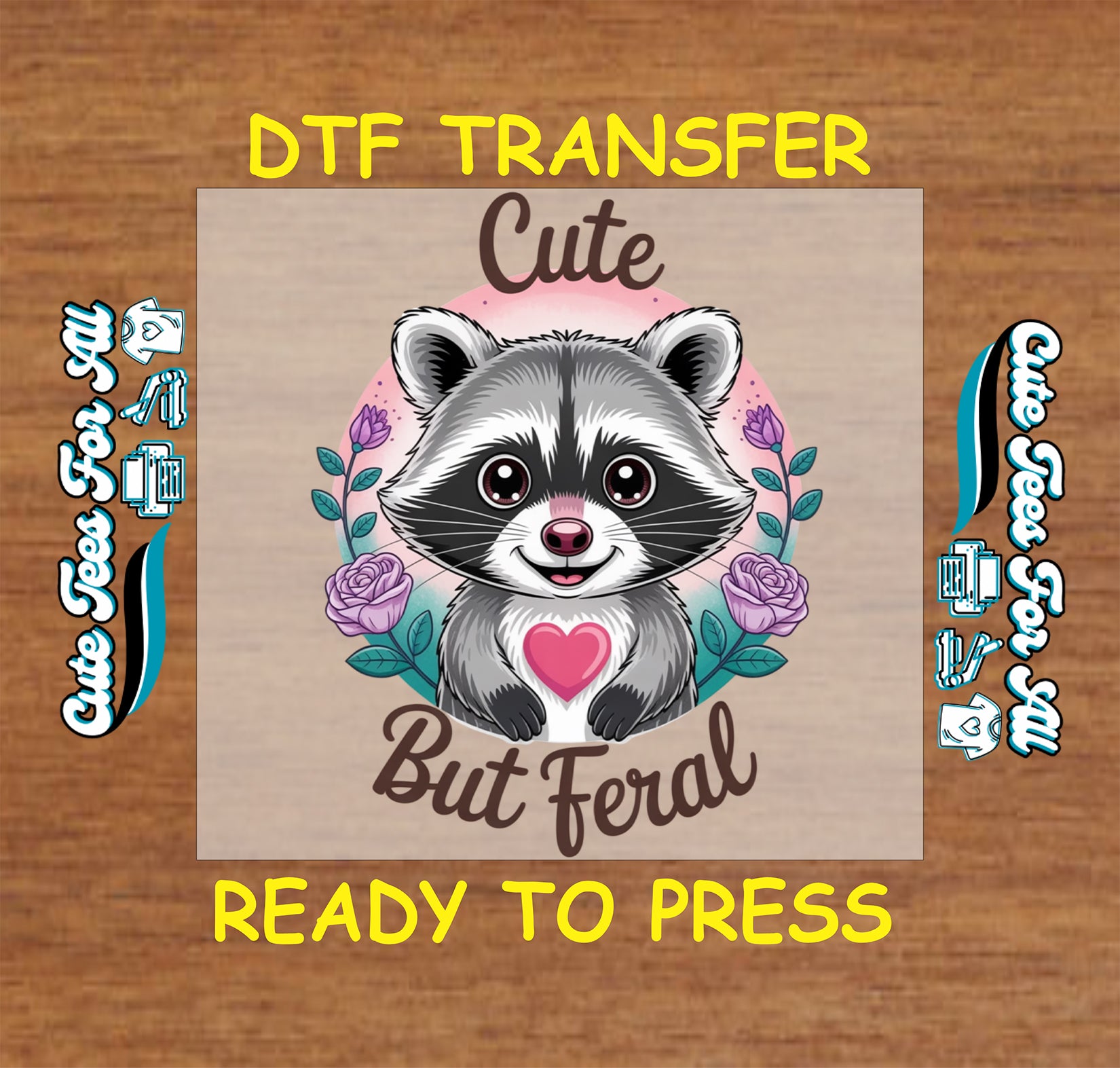 Ready to press DTF transfer artwork of a cute raccoon with a pink heart floral background and the phrase Cute But Feral