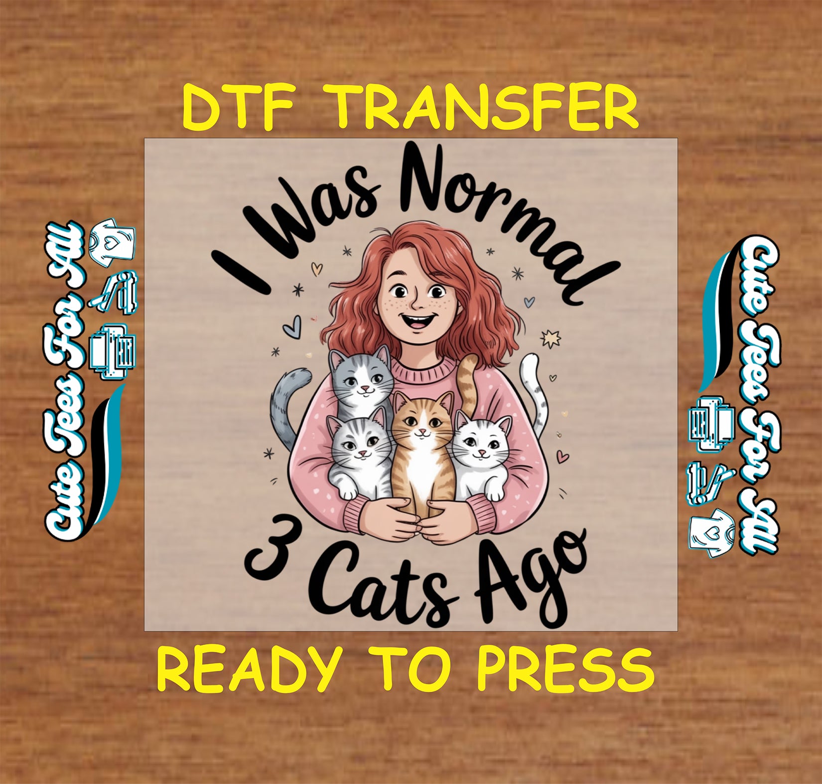 Ready to press DTF transfer artwork of a smiling woman holding three cats with the phrase I Was Normal 3 Cats Ago