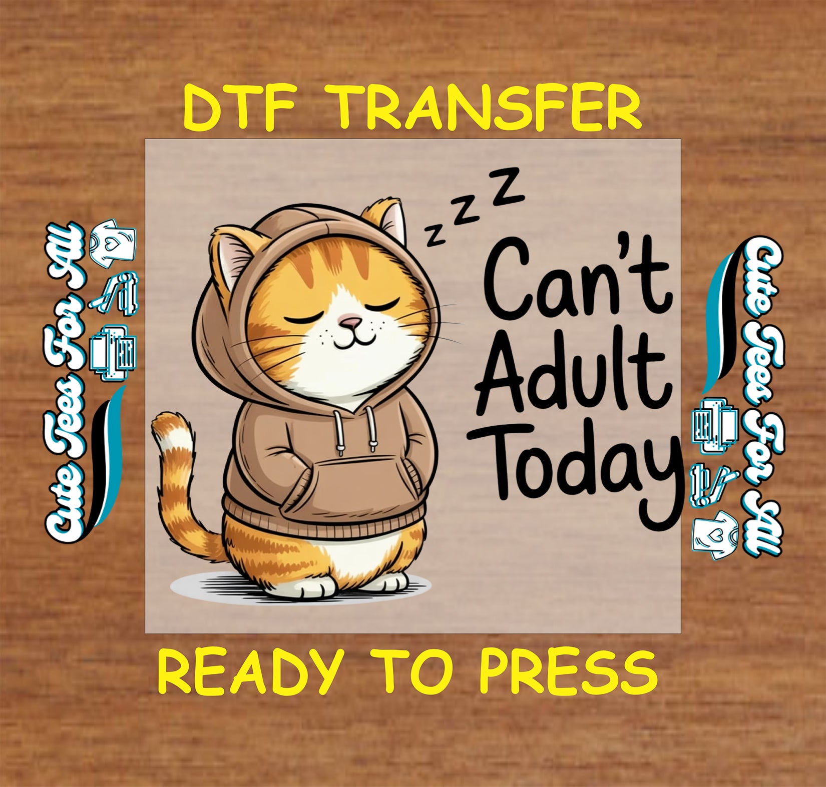 Ready to press DTF transfer artwork of a sleepy orange cat wearing a brown hoodie with the phrase Can’t Adult Today