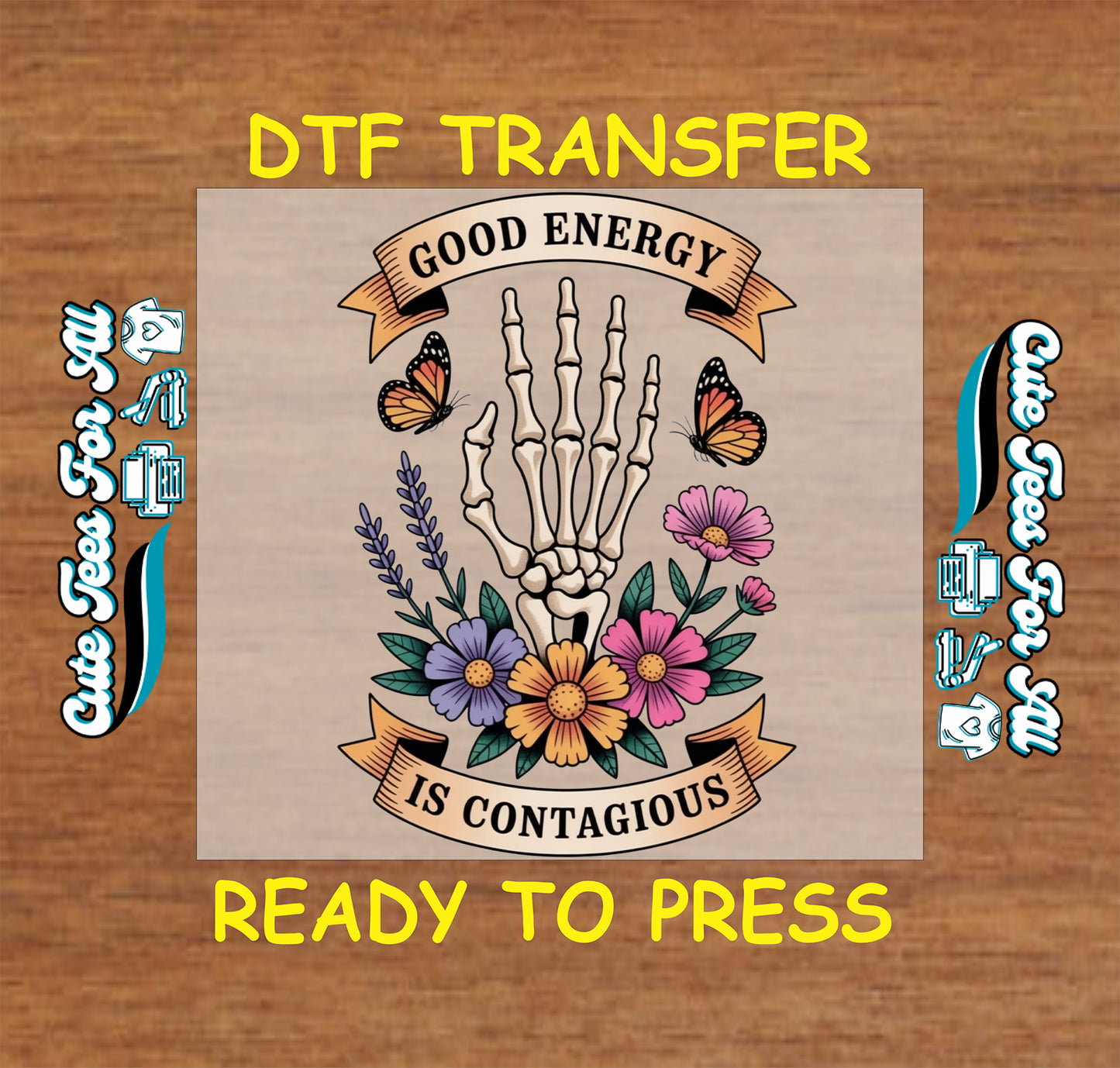 Ready to press DTF transfer artwork of a skeleton hand with flowers butterflies ribbon banners and the phrase Good Energy Is Contagious