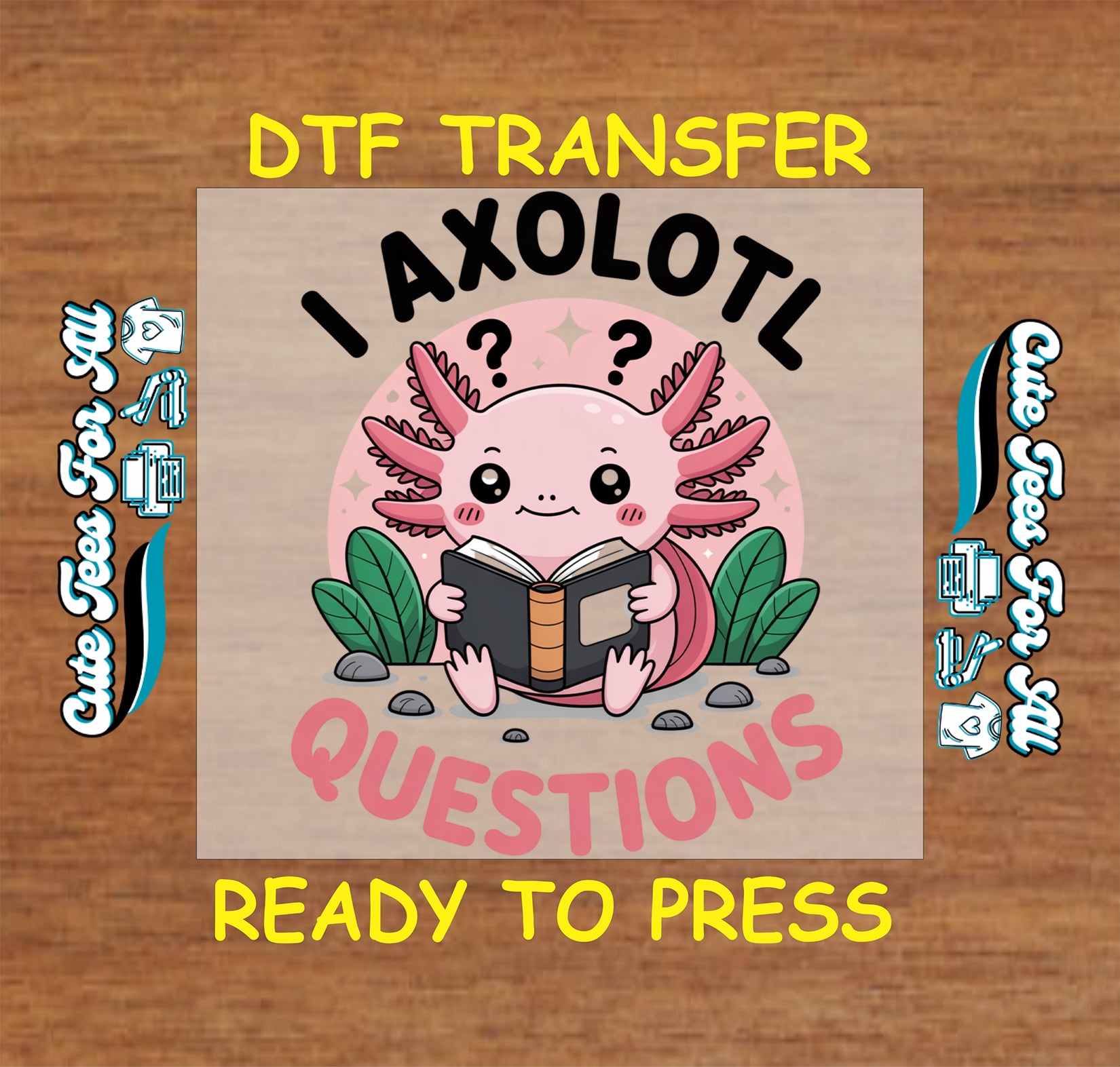 Ready to press DTF transfer artwork of a pink axolotl reading a book with the phrase I Axolotl Questions