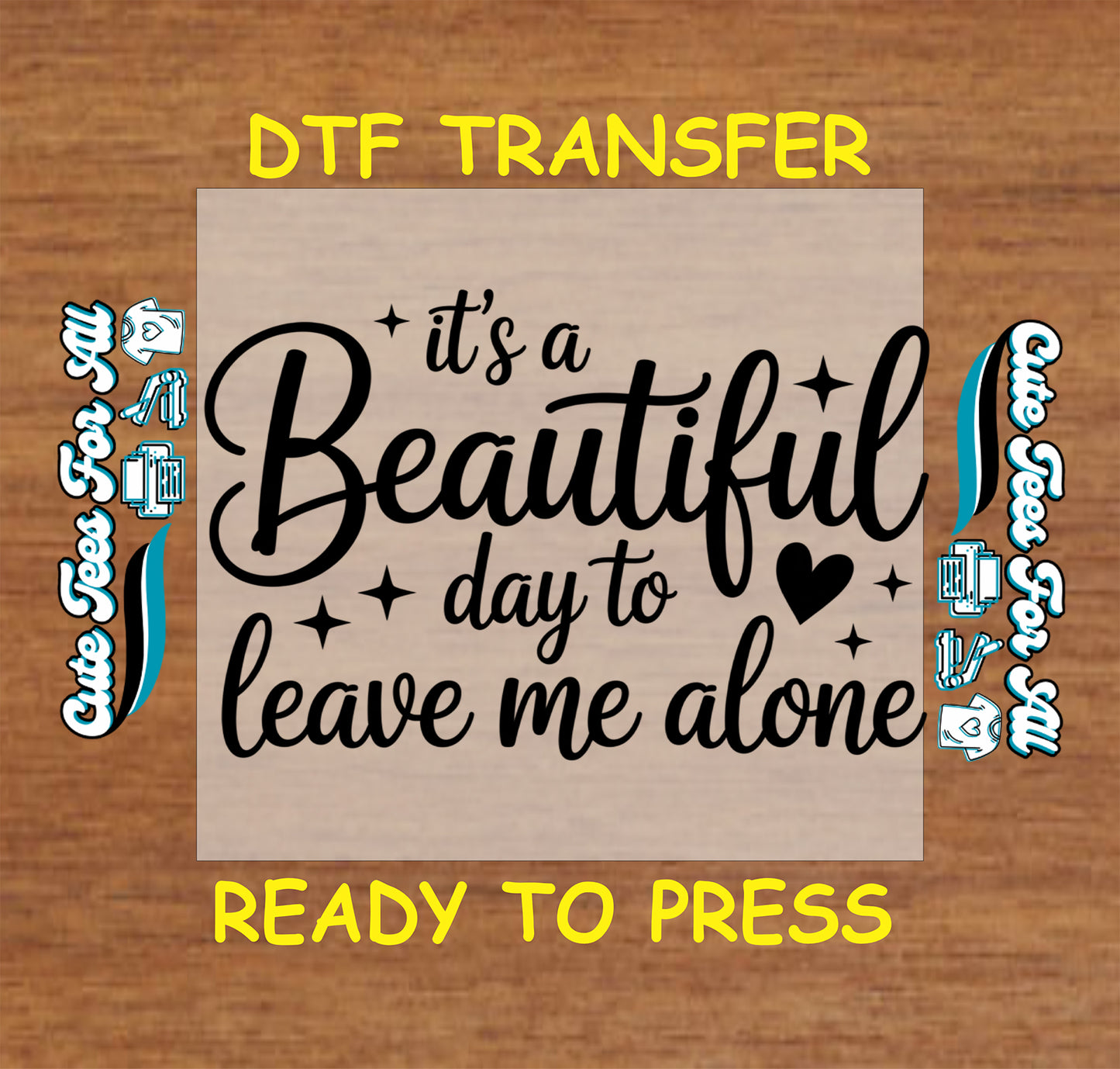 Ready to press dtf artwork with the quote it’s a Beautiful day to leave me alone in black script lettering with stars and a heart accent