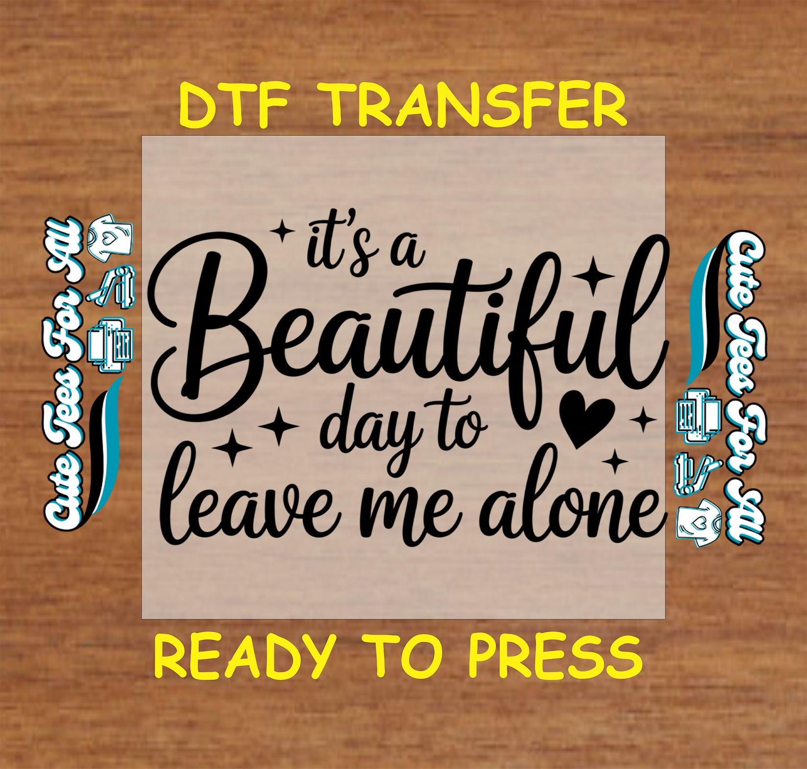 Ready to press dtf artwork with the quote it’s a Beautiful day to leave me alone in black script lettering with stars and a heart accent
