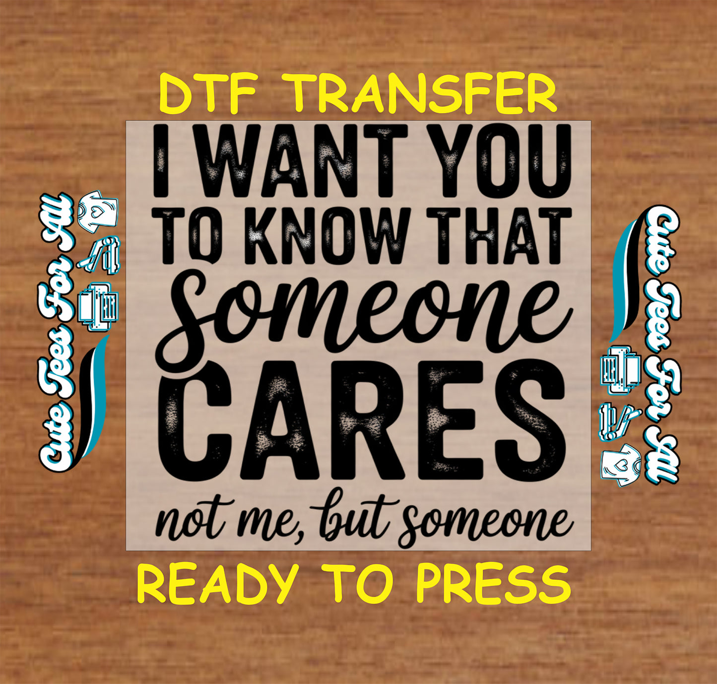 Ready to press dtf artwork with the sarcastic quote I want you to know that someone cares not me but someone in black lettering.
