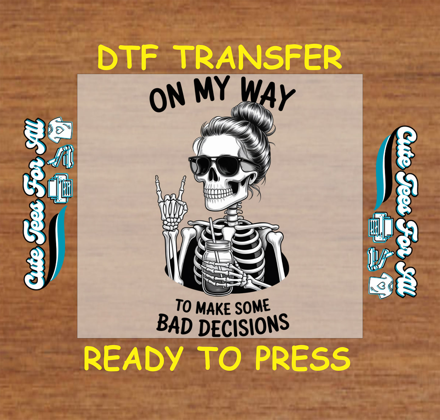 Ready to press dtf artwork featuring skeleton skull woman with sunglasses, messy bun, drink cup, and funny bad decisions quote as an iron on heat transfer.