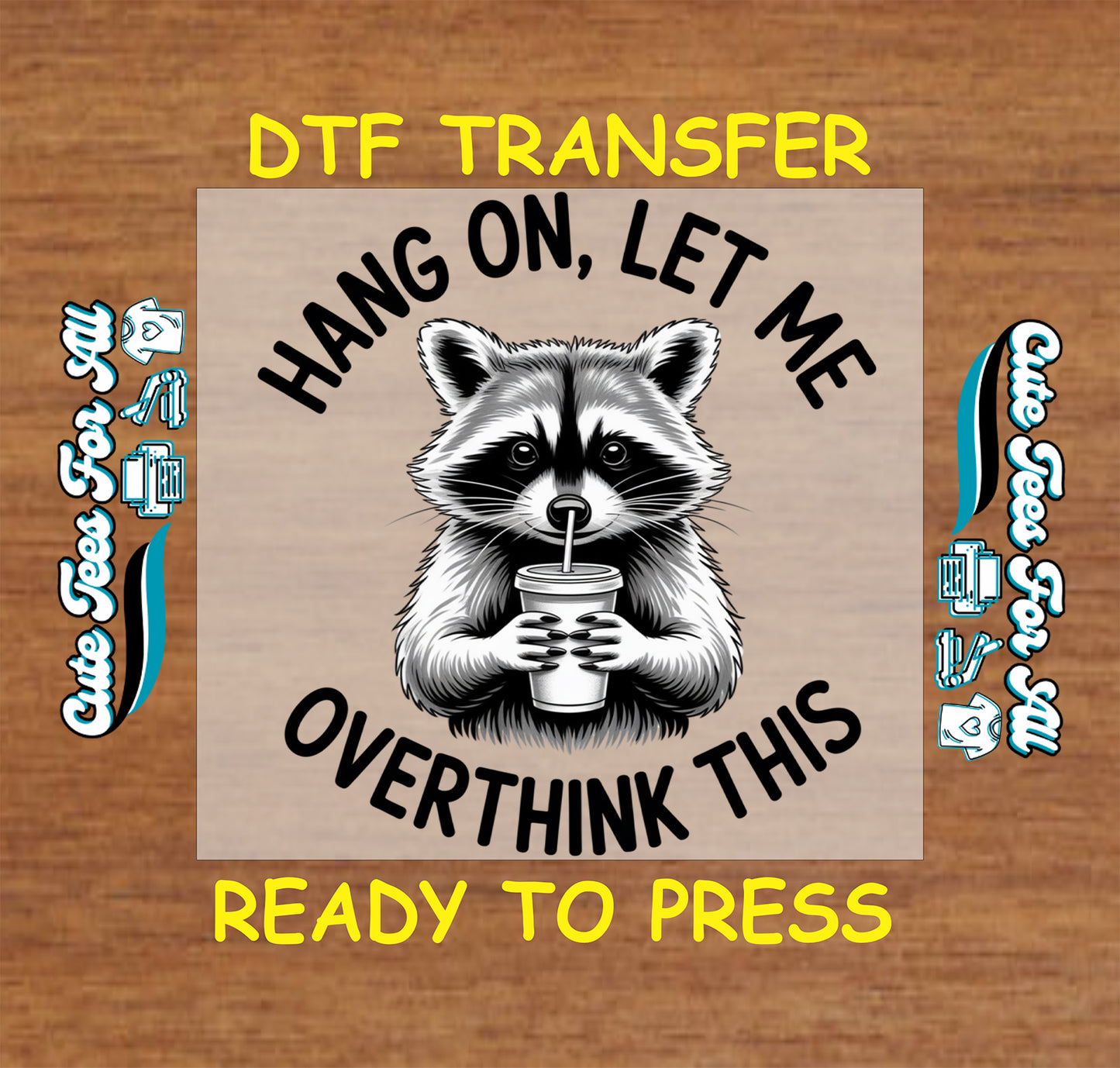 Ready to press dtf artwork featuring black and white raccoon holding a drink cup with “Hang On, Let Me Overthink This” quote as an iron on heat transfer.