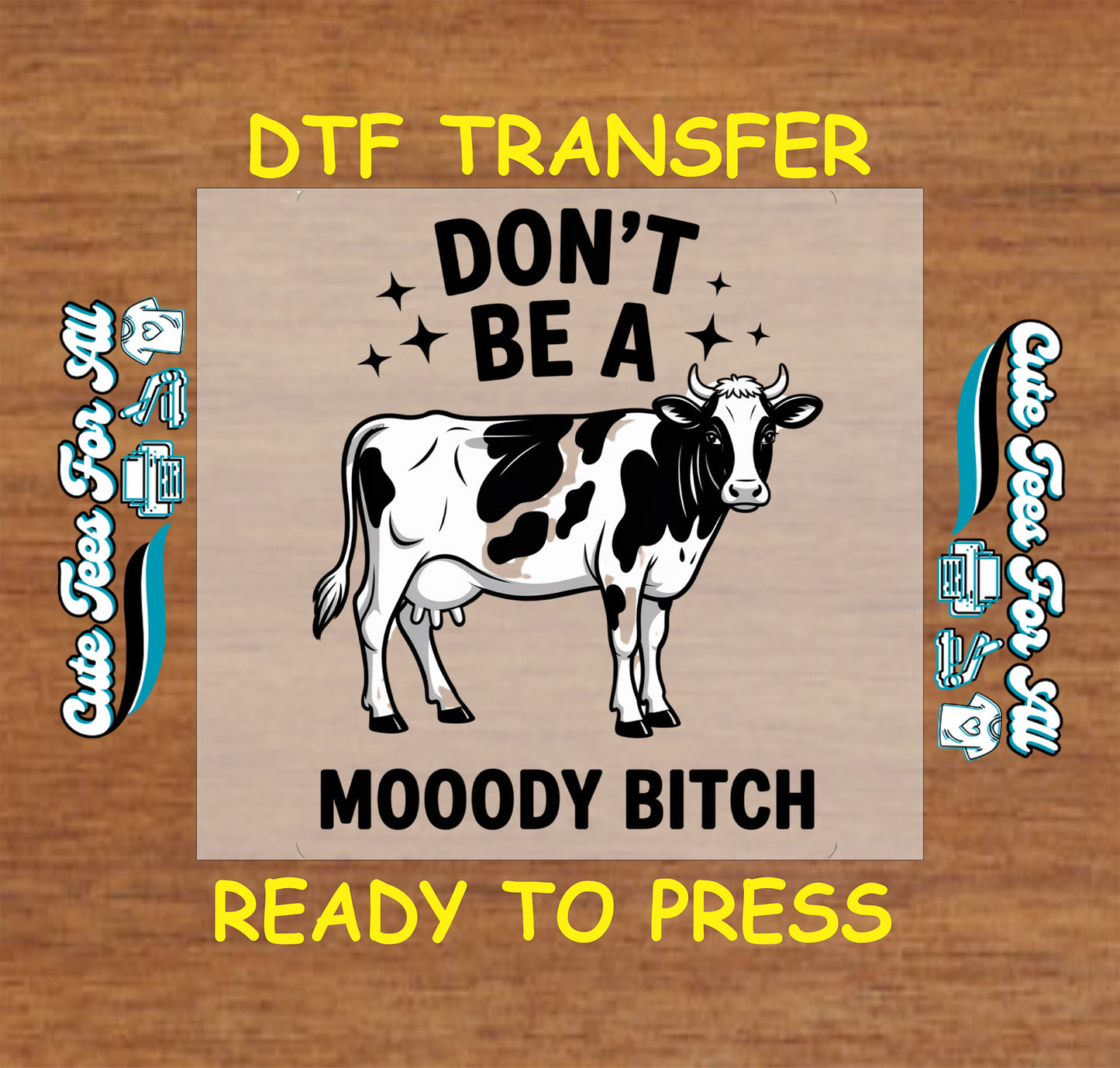 Ready to press dtf artwork featuring black and white cow, star accents, and “Don’t Be A Mooody Bitch” quote as an iron on heat transfer.