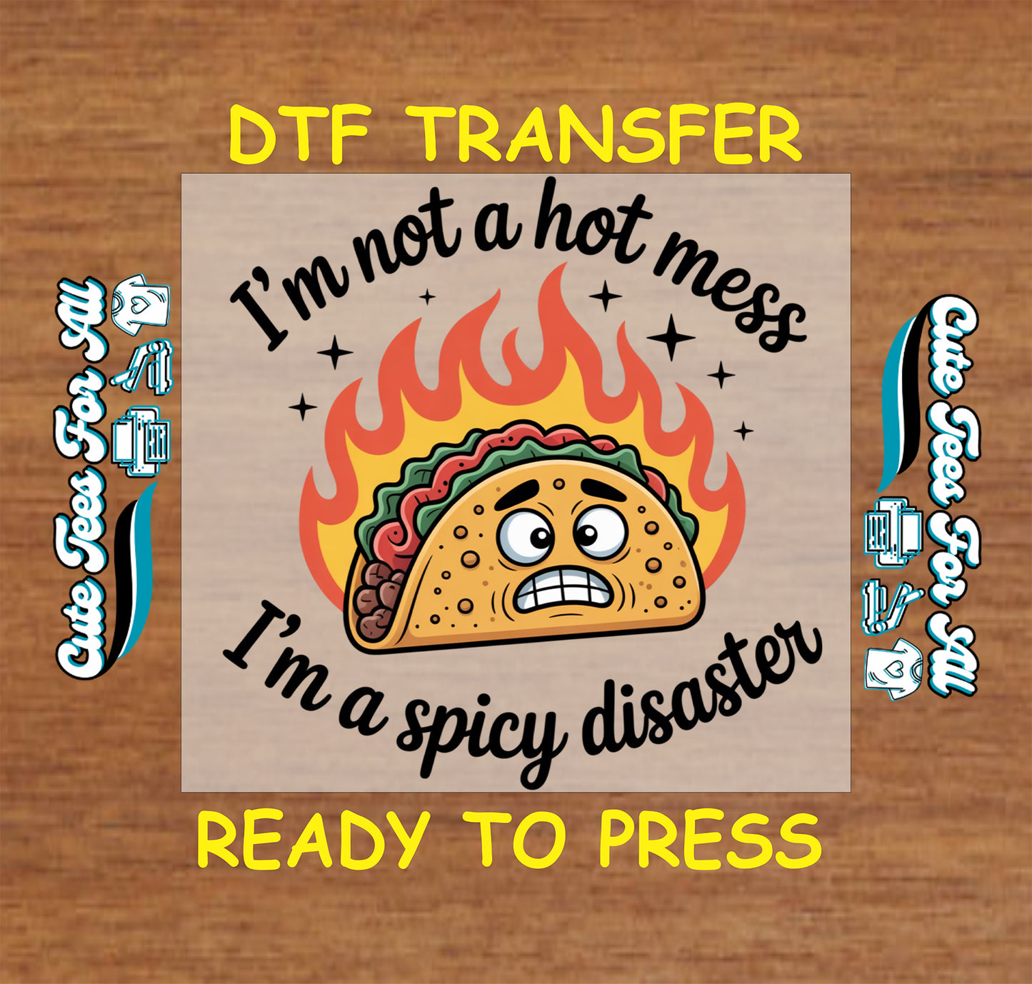 Colorful taco artwork ready to press dtf with flame background, stars, funny quote text, and spicy disaster humor theme for DIY shirts.