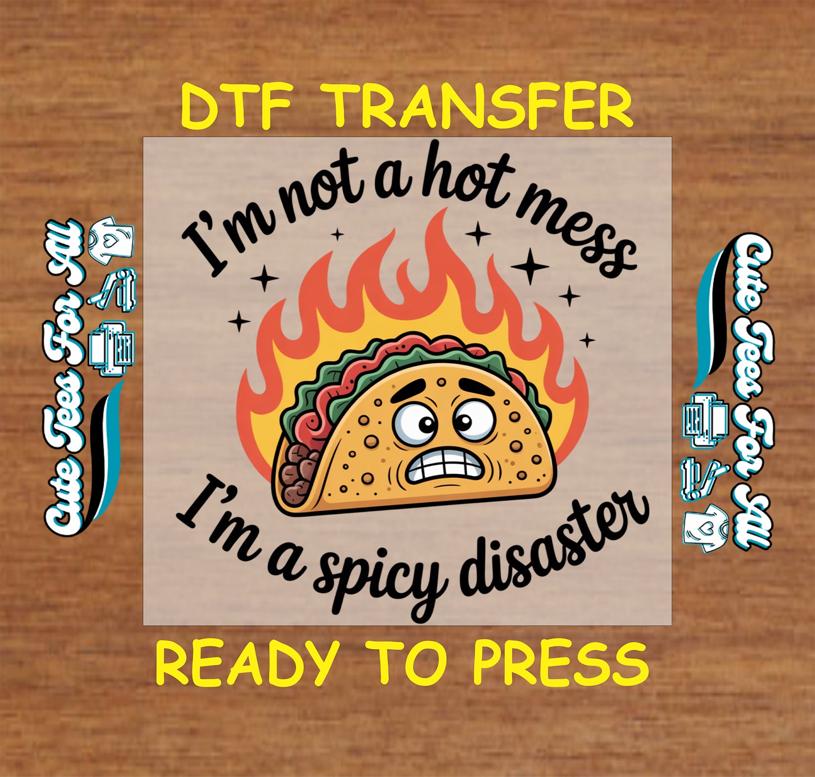 Colorful taco artwork ready to press dtf with flame background, stars, funny quote text, and spicy disaster humor theme for DIY shirts.
