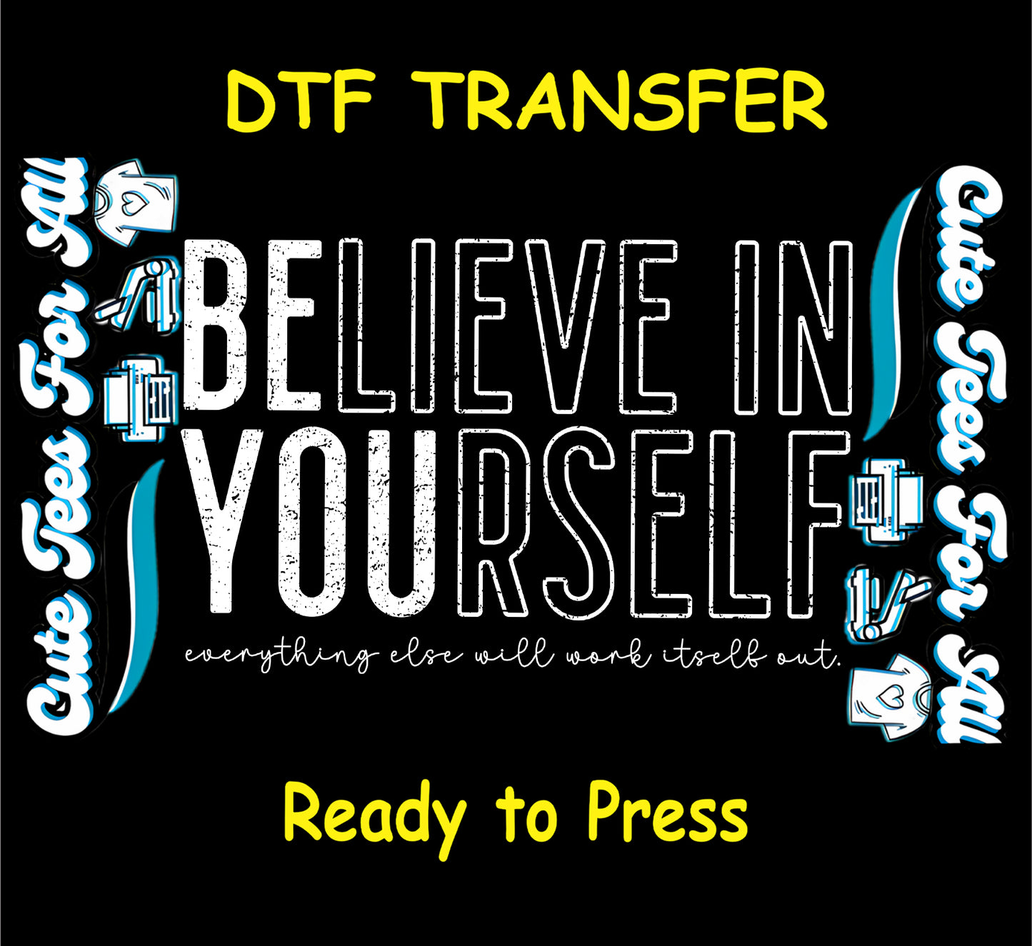 White typography artwork ready to press dtf with distressed Believe In Yourself quote and motivational message for DIY shirts.