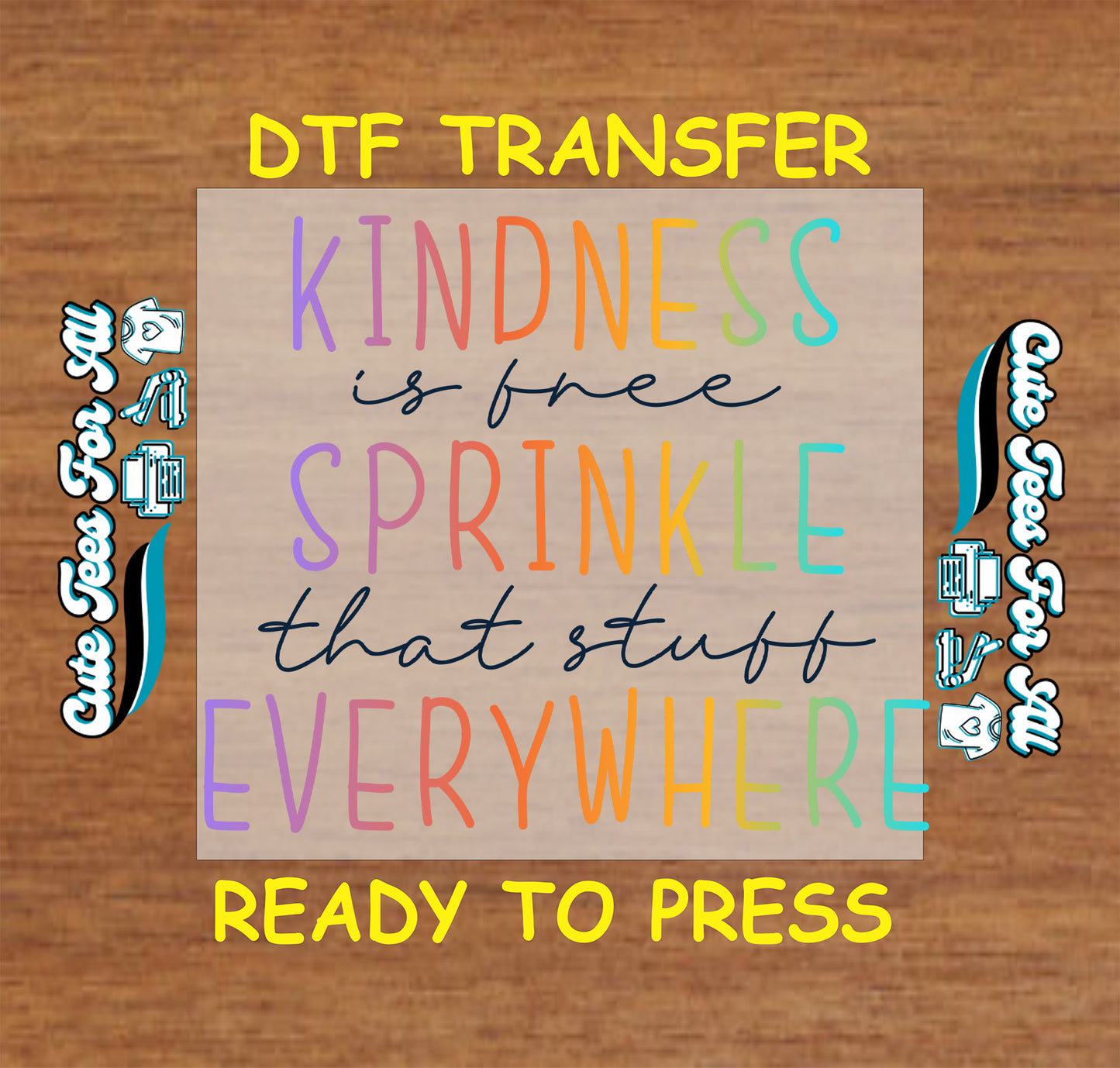 Ready to press dtf artwork featuring the positive quote Kindness is free Sprinkle that stuff Everywhere in rainbow lettering and script text.