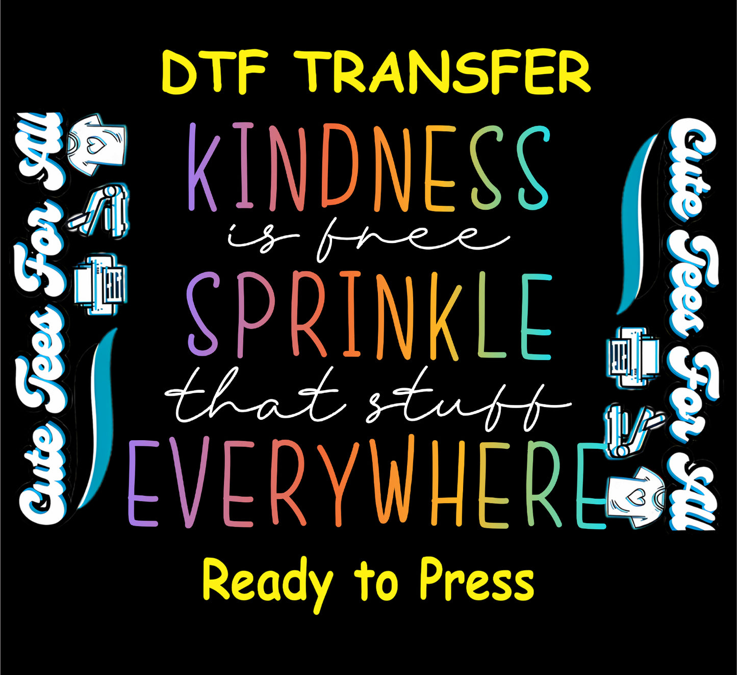 Ready to press dtf artwork featuring the positive quote Kindness is free Sprinkle that stuff Everywhere in colorful rainbow lettering and white script text.
