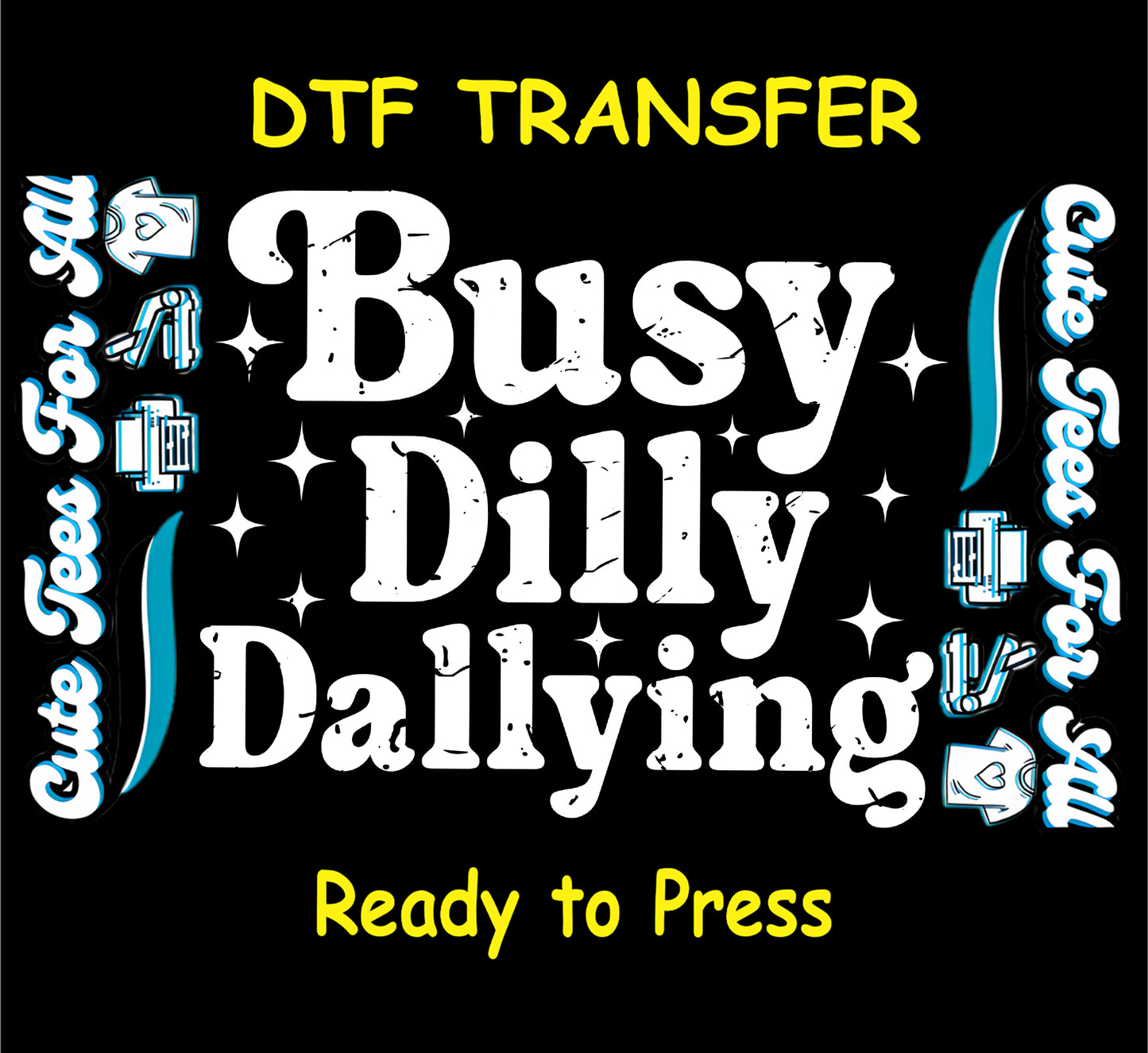 Busy Dilly Dallying white retro sparkle ready to press dtf artwork for DIY funny shirts