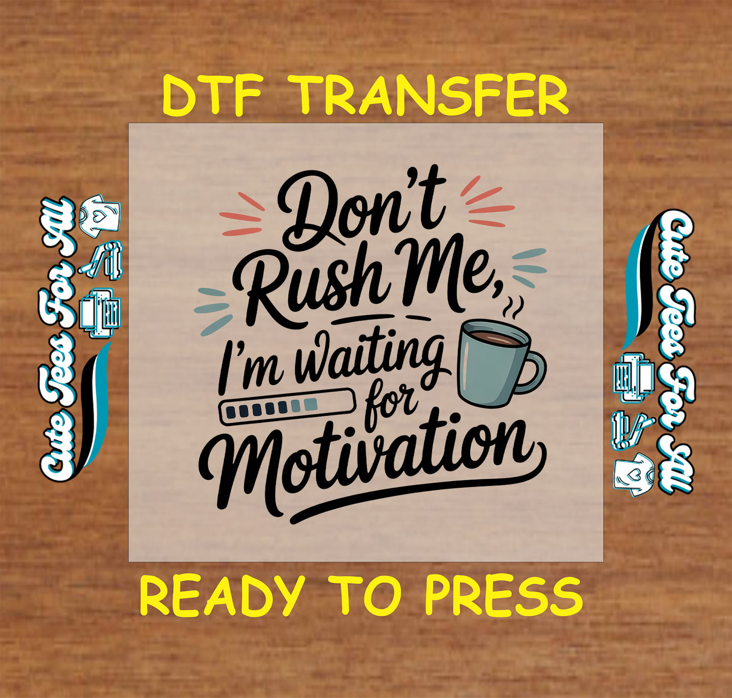 Don’t Rush Me, I’m Waiting for Motivation coffee cup ready to press dtf artwork for DIY funny shirts