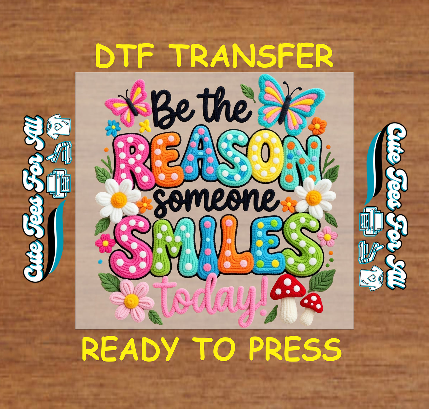 Be the Reason Someone Smiles Today ready to press dtf transfer with colorful lettering, butterflies, daisies, flowers, leaves, and mushrooms.