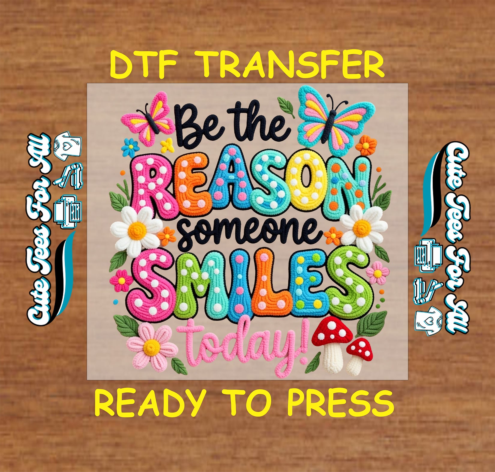 Be the Reason Someone Smiles Today ready to press dtf transfer with colorful lettering, butterflies, daisies, flowers, leaves, and mushrooms.