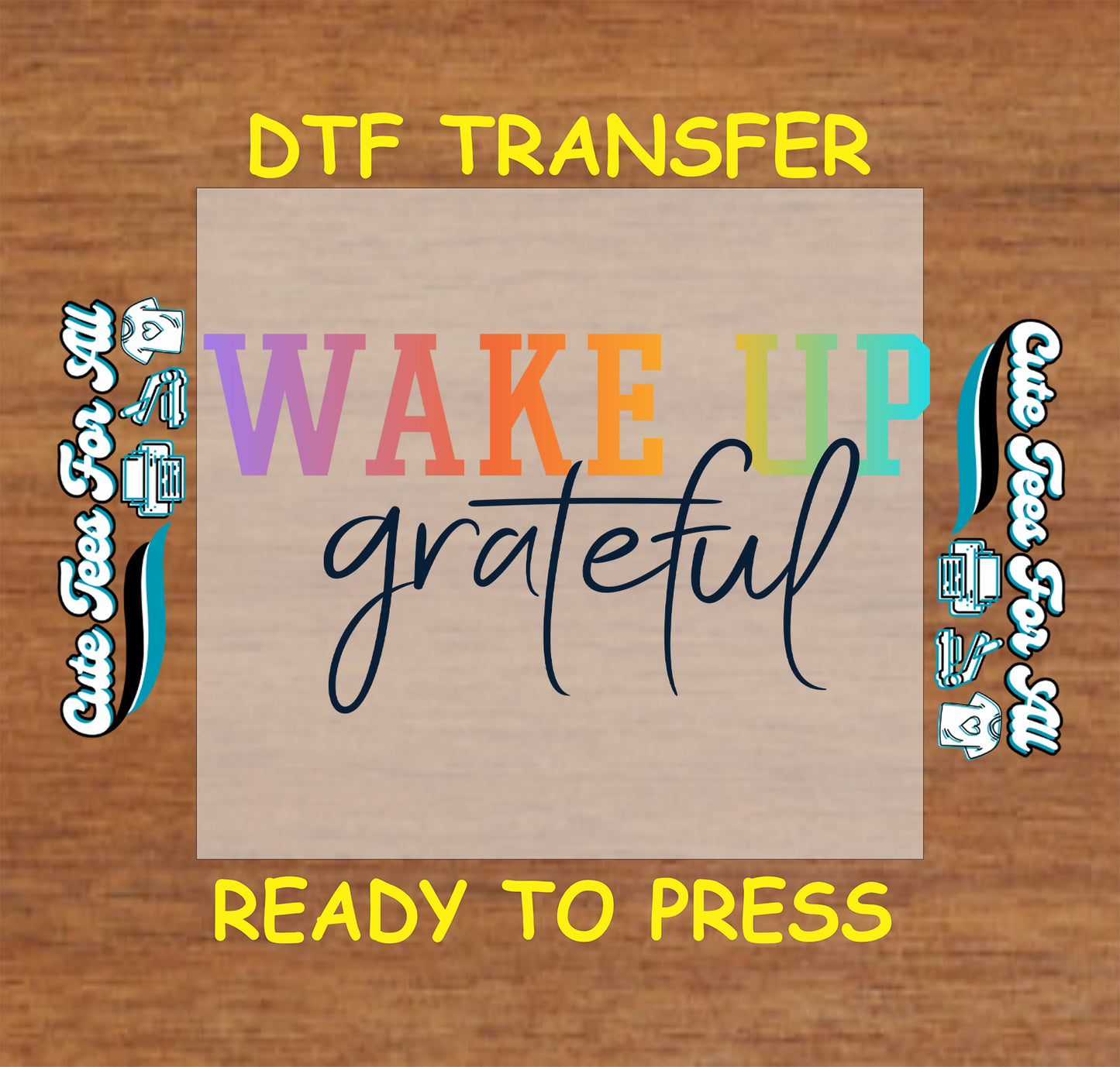 Inspirational ready to press dtf artwork with the phrase Wake Up Grateful in rainbow block lettering and navy script text.