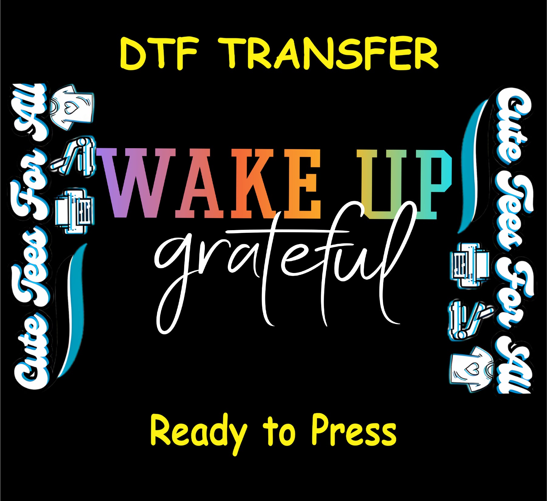 Inspirational ready to press dtf artwork with the phrase Wake Up Grateful in rainbow block lettering and white script text.