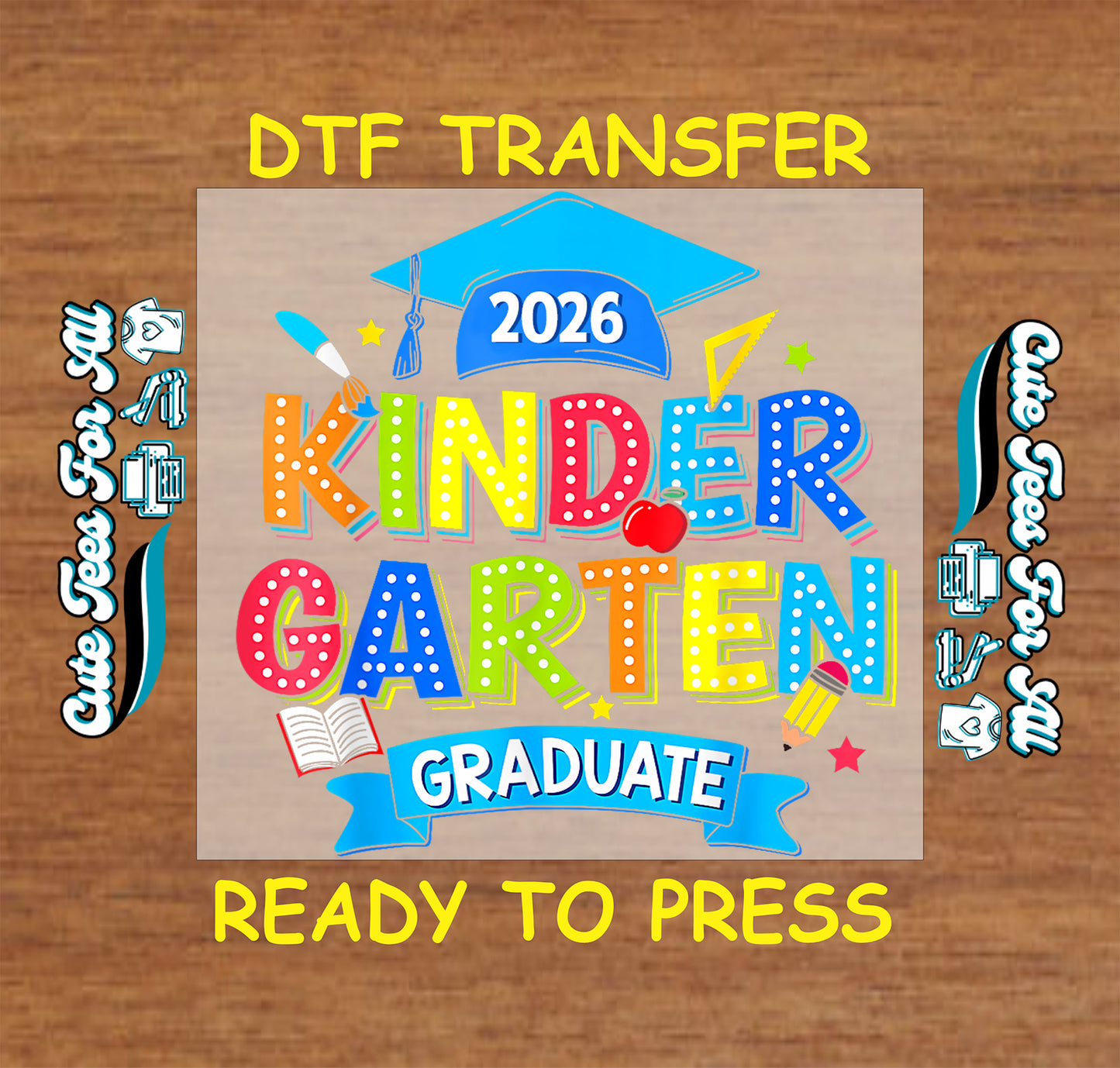 Kinder Garten Graduate 2026 ready to press dtf artwork with bright school letters, blue graduation cap, apple, pencil, book, ruler, stars, and graduate banner.