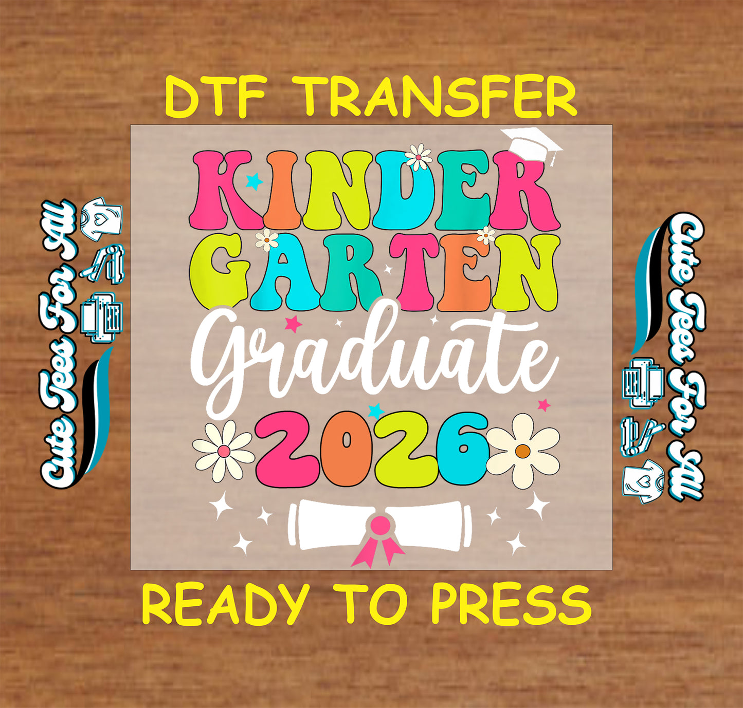 Kindergarten Graduate 2026 ready to press dtf artwork with bright block letters, white script text, flower accents, graduation cap, and diploma graphic.