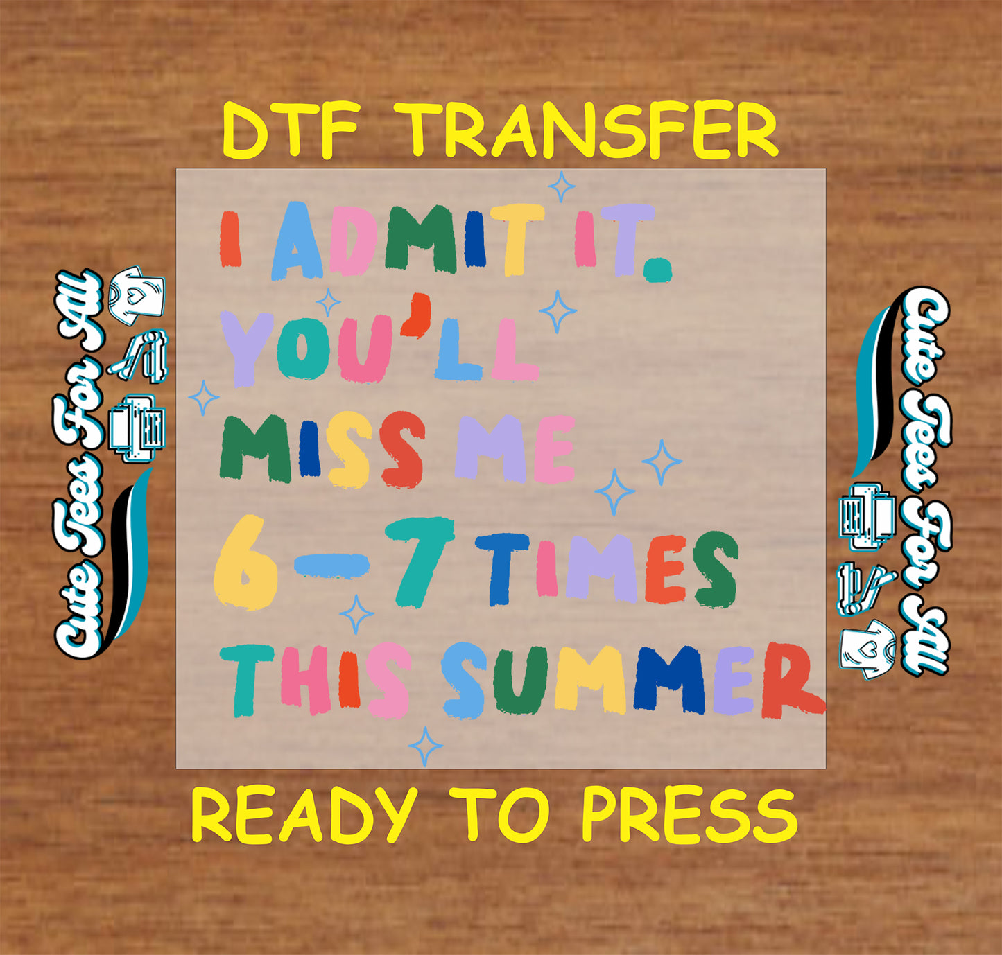 I Admit It You’ll Miss Me 6–7 Times This Summer colorful teacher design ready to press DTF transfer